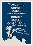 Sammlung Credit Suisse : Kunst im Geschäftsumfeld = Credit Suisse collection : art in a business context