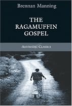 The Ragamuffin Gospel (Authentic Classics)