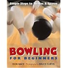 Click here to buy Bowling For Beginners: Simple Steps to Strikes and Spares by  Don Nace and Bruce Curtis.