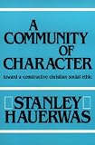A Community of Character: Towards a Constructive Christian Social Ethic