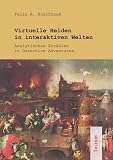 Virtuelle Helden in interaktiven Welten - Analytisches Erz&auml;hlen in Detective Adventures - Felix R. Buschbaum