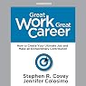 Great Work, Great Career: How to Create Your Ultimate Job and Make an Extraordinary Contribution