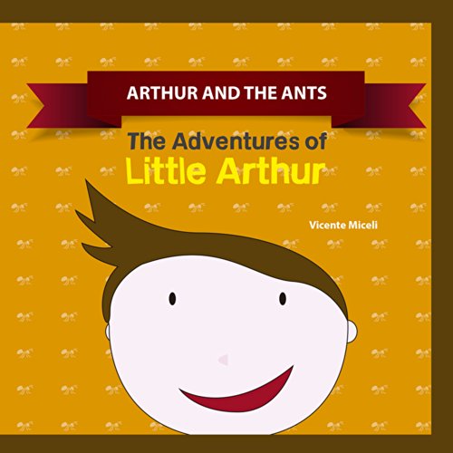 ARTHUR AND THE ANTS: 4 (The Adventures of  Little Arthur)