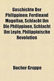 Produkt-Bild: Geschichte der Philippinen: Ferdinand Magellan, Schlacht um die Philippinen, Schlacht um Leyte, Philippinische Revolution, Spanisch-Amerikanischer ... Commonwealth der Philippinen, Taifun Neoguri