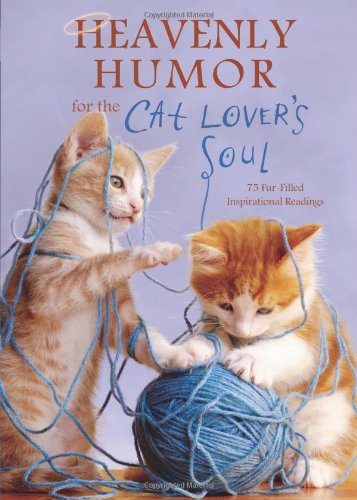 Heavenly Humor for the Cat Lover's Soul: 75 Fur-Filled Inspirational Readings