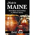 Made in Maine: From Home and Workshop to Mill and Factory by Paul E. Rivard