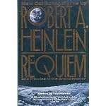 Requiem: New Collected Works by Robert A. Heinlein and Tributes to the Grand Master book cover