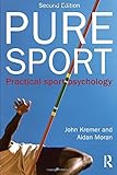 Pure sport : practical sport psychology