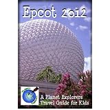 Epcot 2012: A Planet Explorers Travel Guide for Kids