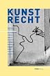 Kunstrecht: Ein Ratgeber f�r K�nstler, Sammler, Galeristen, Kuratoren, Architekten, Designer, Medienschaffende und Juristen