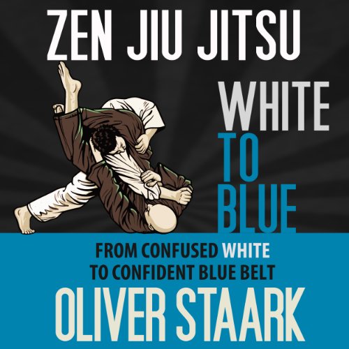 Zen Jiu Jitsu: White to Blue Zen Jiu Jitsu: White to Blue