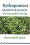 Hydroponics: Questions & Answers for Successful Growing: Questions & Answers for Successful Growing: Problem-Solving Conversations with Howard M. Resh