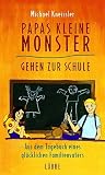 Papas kleine Monster gehen zur Schule. Aus dem Tagebuch eines gl�cklichen Familienvaters - Michael Kneissler