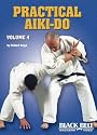 Practical Aiki-do , Vol 4 by Robert Koga