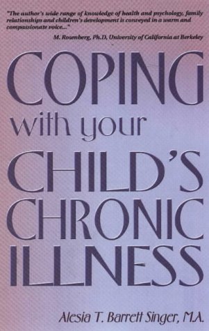 Coping With Your Child's Chronic Illness, by Alesia T. Barrett Singer M.a.