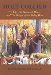 Holt Collier: His Life, His Roosevelt Hunts, and the Origin of the Teddy Bear
