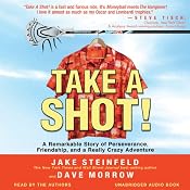 Take a Shot!: A Remarkable Story of Perseverance, Friendship, and a Really Crazy Adventure | [Jake Steinfeld, Dave Morrow]