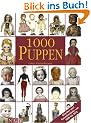 1000 Puppen: Klassiker und Sammlerst�cke von 1800 bis 1974
