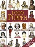 1000 Puppen: Klassiker und Sammlerstücke von 1800 bis 1974