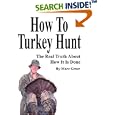 How To Turkey Hunt: The Real Truth About How It Is Done by Marc D Greer