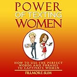 power of texting women how to use the perfect words and phrases to captivate women