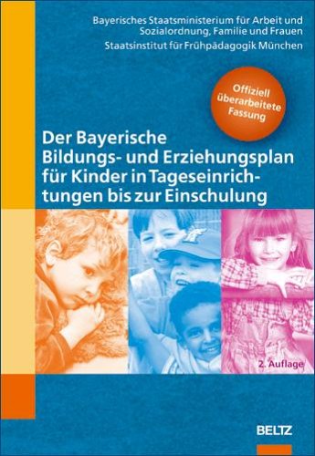 Der Bayerische Bildungs- und Erziehungsplan f�r Kinder in Tageseinrichtungen bis zur Einschulung
