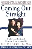 Coming Out Straight : Understanding and Healing Homosexuality