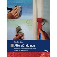 Alte W�nde neu: Effektvolle und kosteng�nstige Ideen f�r die Wandgestaltung