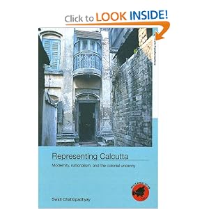 Representing  Calcutta: Modernity, Nationalism and the Colonial Uncanny (Asia's Transformation/Asia's Great Cities)