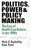 Politics, Power & Policy Making: The Case of Health Care Reform in the 1990s