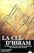 La Cl� d'Hiram - Les Pharaons, les Francs-ma�ons et la d�couverte des manuscrits secrets de J�sus