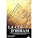 La Cl� d'Hiram - Les Pharaons, les Francs-ma�ons et la d�couverte des manuscrits secrets de J�sus