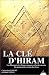 La Clé d'Hiram - Les Pharaons, les Francs-maçons et la découverte des manuscrits secrets de Jésus La Clé d'Hiram - Les Pharaons, les Francs-maçons et la découverte des manuscrits secrets de Jésus