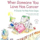 Click here to buy When Someone You Love Has Cancer: A Guide to Help Kids Cope (Elf-Help Books for Kids) by Alaric Lewis and R. W. Alley.