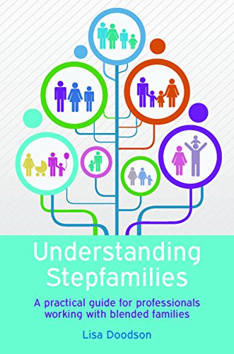 Understanding Stepfamilies: A Practical Guide For Professionals Working With Blended Families