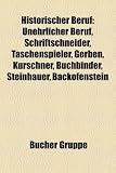 Historischer Beruf: Unehrlicher Beruf, Schriftschneider, Taschenspieler, Gerben, Buchbinder, Kürschner, Steinhauer, Schriftsetzer, Liquidator, Barde, ... Lithograf, Viertelsmeister, Schalenschneider