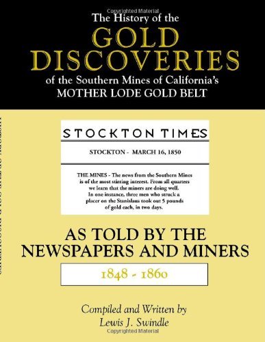 The History of the Gold Discoveries of the Southern Mines of California's Mother Lode Gold Belt As Told By The Newspapers and Miners 1848-1860