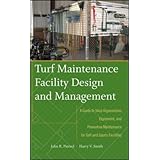 Turf Maintenance Facility Design and Management: A Guide to Shop Organization, Equipment, and Preventive Maintenance for Golf and Sports Facilities
