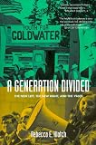 cover of A Generation Divided: The New Left, the New Right, and the 1960s