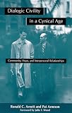 Dialogic Civility in a Cynical Age: Community, Hope, and Interpersonal Relationships (Suny Series in Communication Studies)
