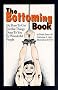 The Bottoming Book: Or How to Get Terrible Things Done to You by Wonderful People