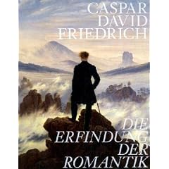 Caspar David Friedrich. Die Erfindung der Romantik