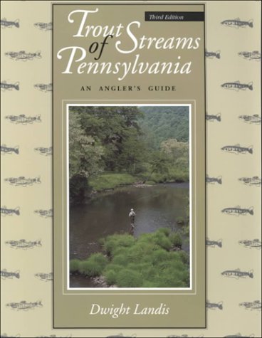 Trout Streams of Pennsylvania: An Angler's Guide, Third Edition