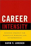 Career Intensity: Business Strategy for Workplace Warriors and Entrepreneurs