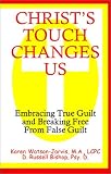Christ's Touch Changes Us: Embracing True Guilt and Breaking Free from False Guilt