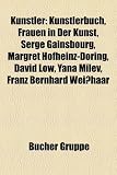 Künstler: Künstlerbuch, Frauen in der Kunst, Serge Gainsbourg, Margret Hofheinz-Döring, David Low, Yana Milev, Franz Bernhard Weißhaar (German Edition)