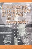 L'organisation de la production et du travail : vers un nouveau mod�le ?