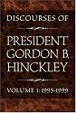 Discourses of President Gordon B. Hinckley, Vol. 1: 1995-1999