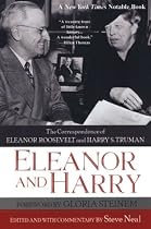 Eleanor And Harry: The Correspondence of Eleanor Roosevelt and Harry S.: The Correspondence of Eleanor Roosevelt and Harry S. Truman