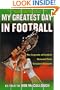 My Greatest Day in Football: The Legends of Football Recount Their Greatest Moments